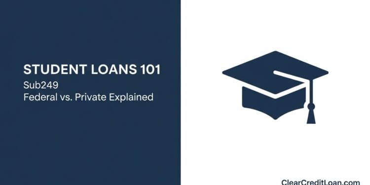 Student Loans 101: The Ultimate Guide to Federal vs. Private Options (2025)