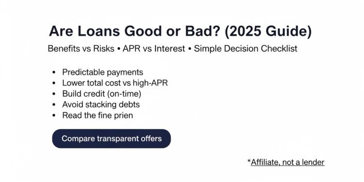 Are loans good or bad? A 2025 infographic showing benefits, risks, APR vs interest, and a responsible borrowing checklist.